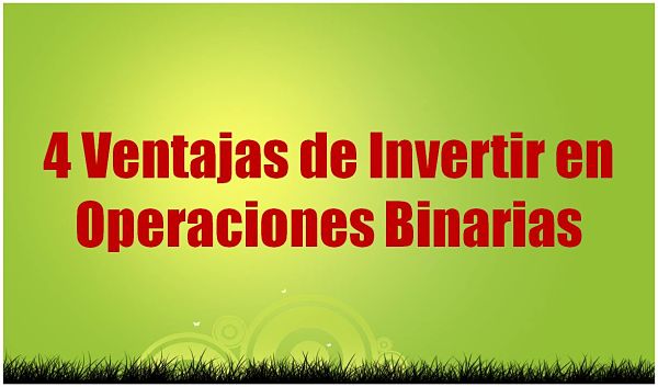 4 Ventajas de Invertir en Operaciones Binarias_opt